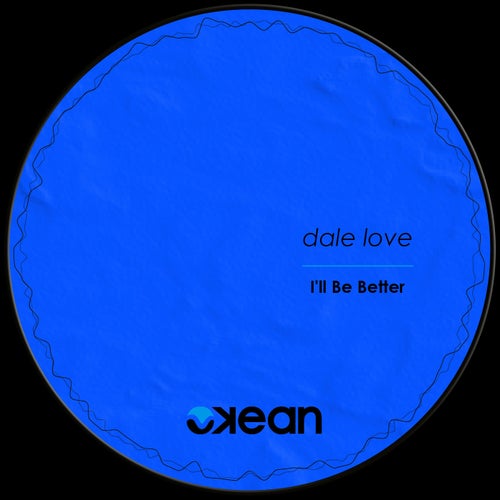 Dale Love - I'll Be Better [OKN017]